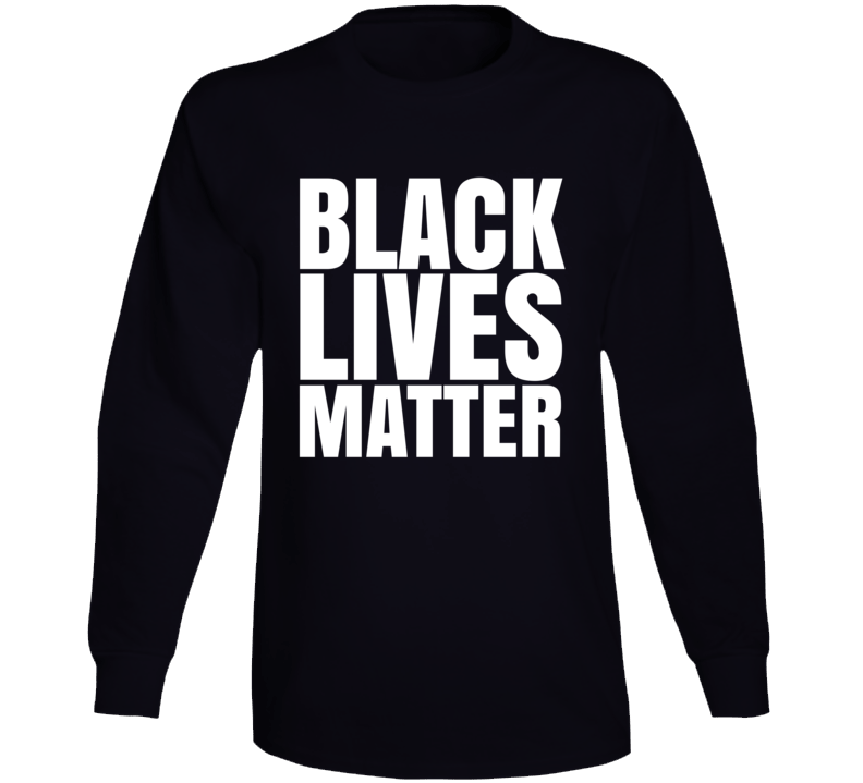 Black Lives Matter Blm Protest Gear Long Sleeve Black Lives Matter Blm Protest Gear Long Sleeve