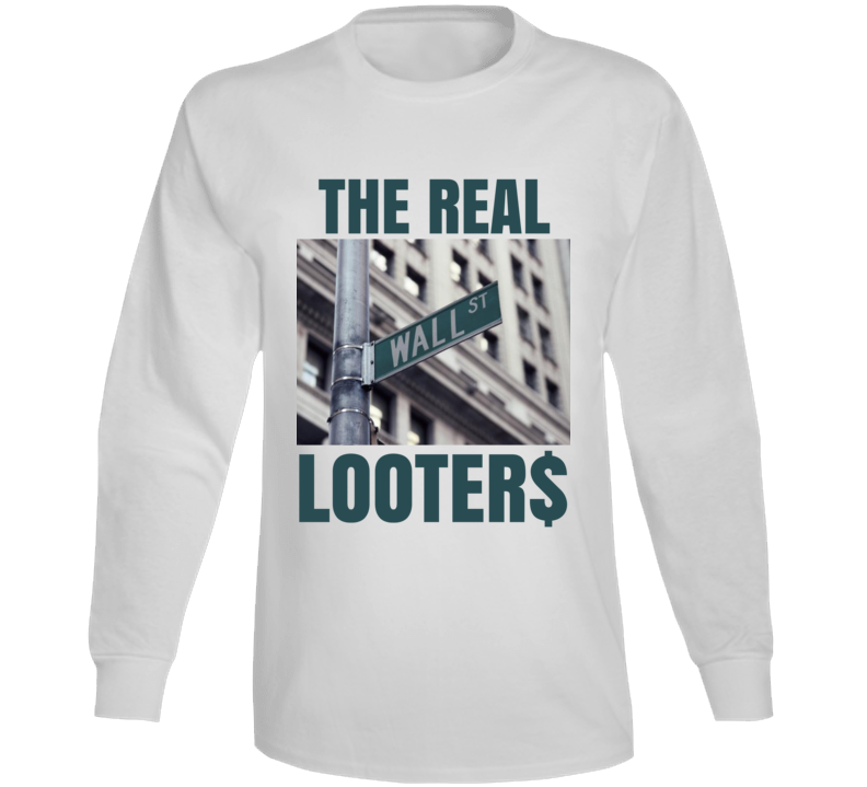 Wall Street The Real Looters Bandits Protest Gear Long Sleeve Wall Street The Real Looters Bandits Protest Gear Long Sleeve