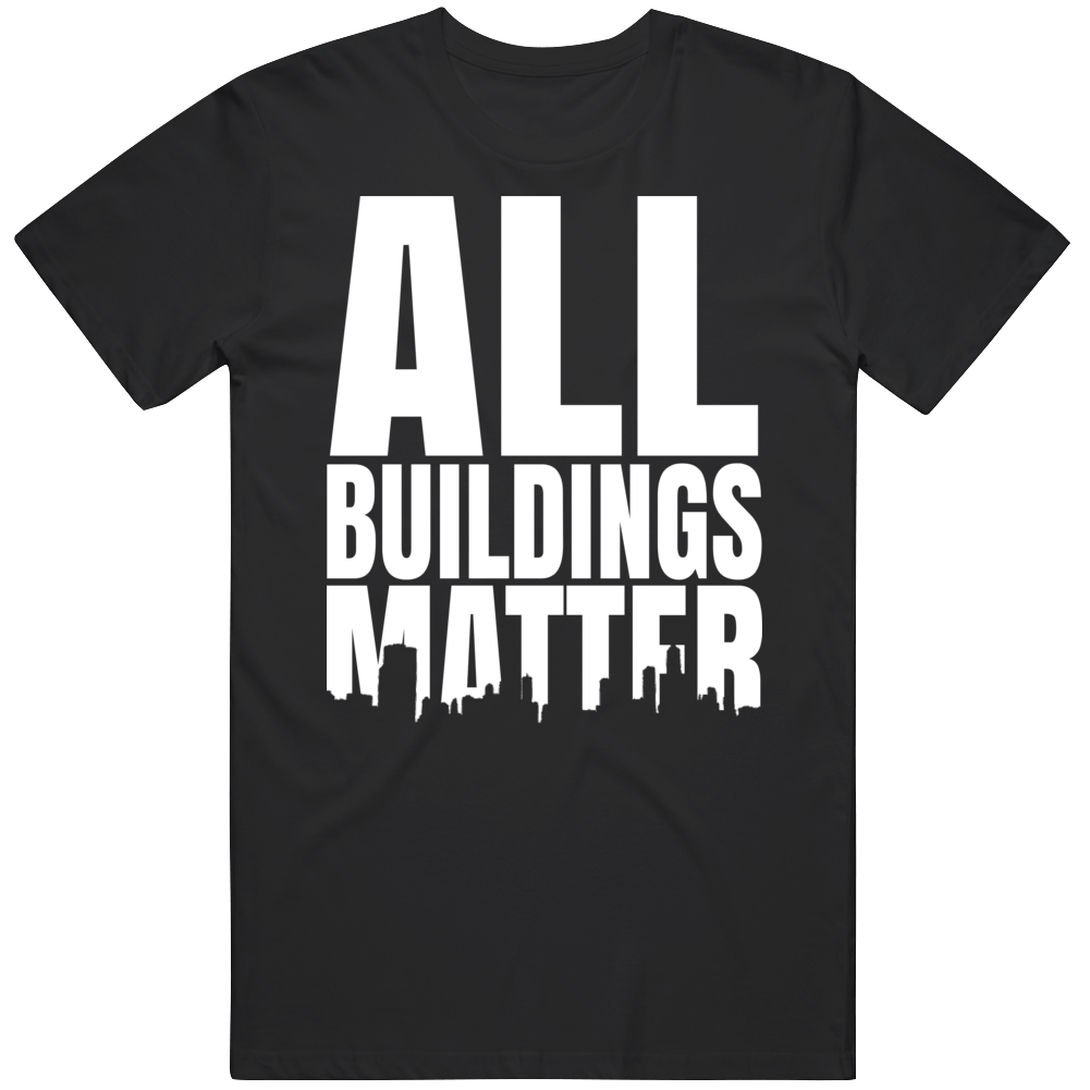 All Buildings Matter T Shirt All Buildings Matter T Shirt