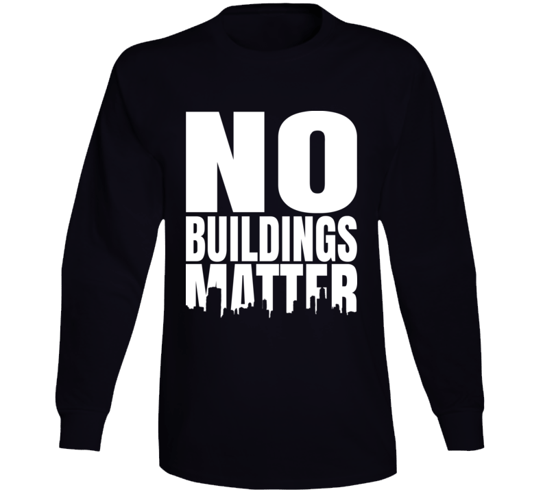 No Buildings Matter Long Sleeve No Buildings Matter Long Sleeve