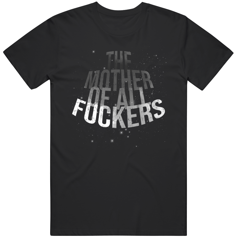 The Mother Of All Fuckers Funny T Shirt The Mother Of All Fuckers Funny T Shirt