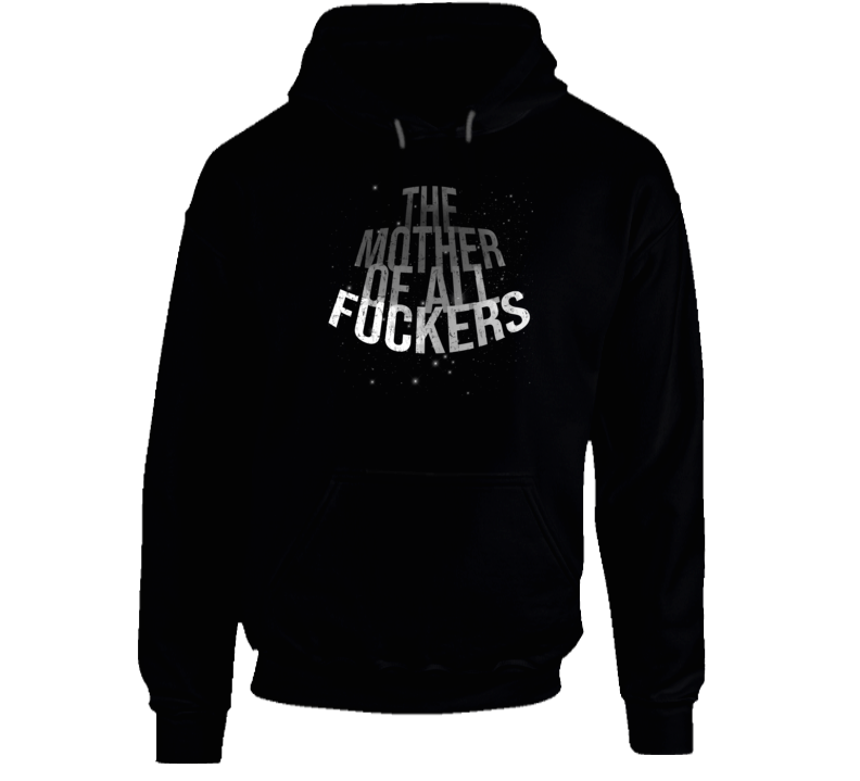 The Mother Of All Fuckers Funny Hoodie The Mother Of All Fuckers Funny Hoodie