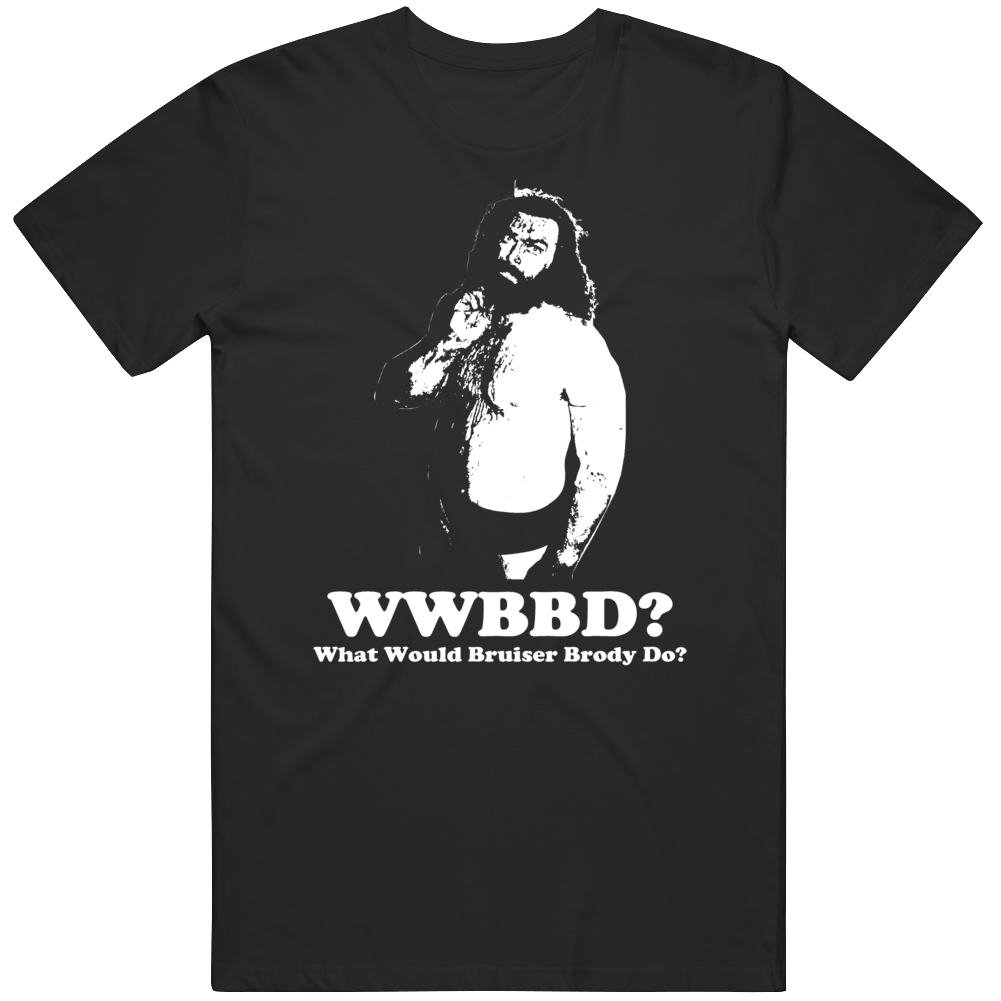 Bruiser Brody What Would Bruiser Brody Do Wwbd T Shirt Bruiser Brody What Would Bruiser Brody Do Wwbd T Shirt
