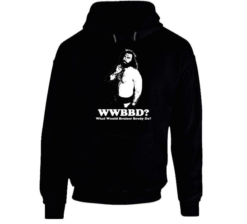 Bruiser Brody What Would Bruiser Brody Do Wwbd Hoodie Bruiser Brody What Would Bruiser Brody Do Wwbd Hoodie