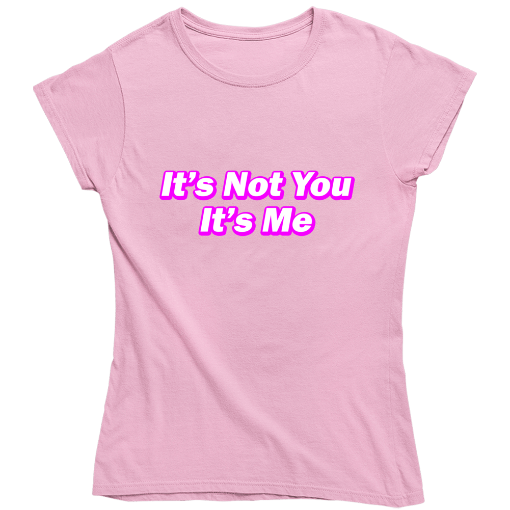 It's Not You It's Me Funny Ladies T Shirt It's Not You It's Me Funny Ladies T Shirt