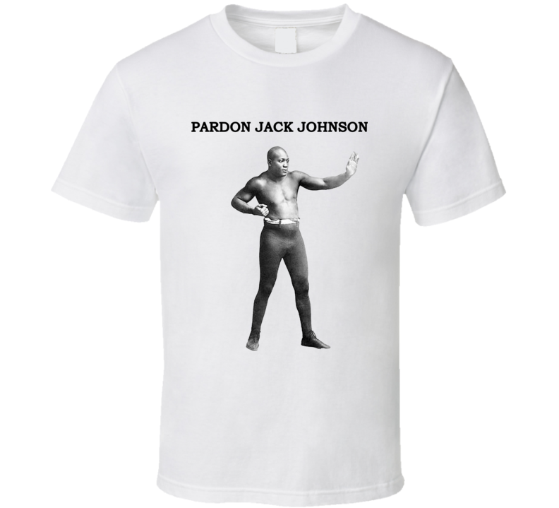 Pardon Jack Johnson Boxer T Shirt Pardon Jack Johnson Boxer T Shirt