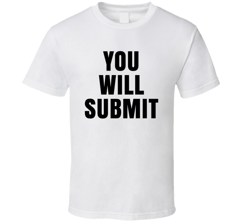 You Will Submit Mma Fight Fan T Shirt You Will Submit Mma Fight Fan T Shirt