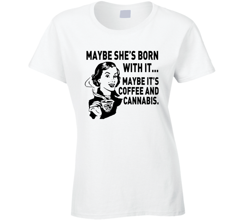 Coffee And Cannabis Funny Parody Women's Ladies T Shirt Coffee And Cannabis Funny Parody Women's Ladies T Shirt