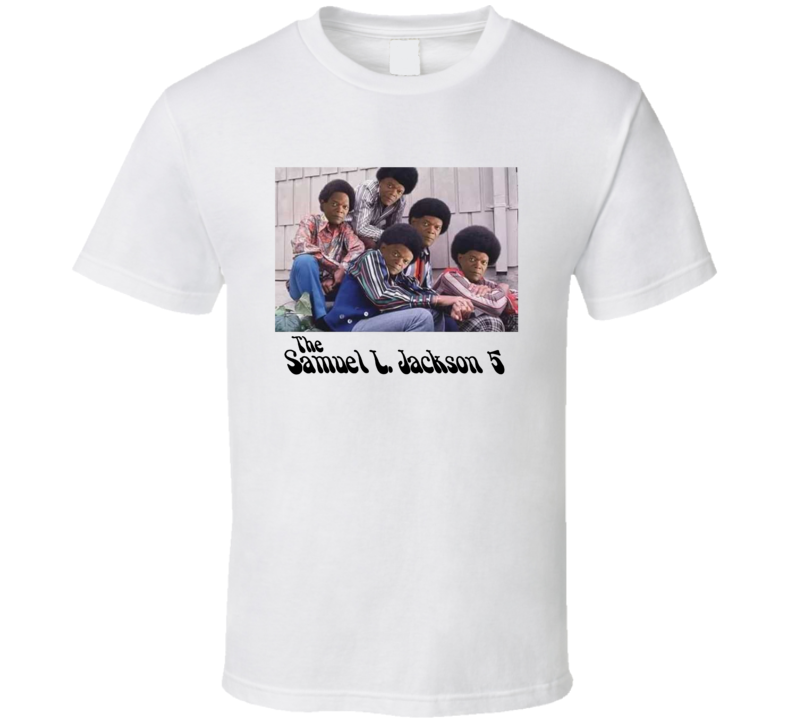 The Samuel L Jackson Five Funny Parody Fan T Shirt The Samuel L Jackson Five Funny Parody Fan T Shirt