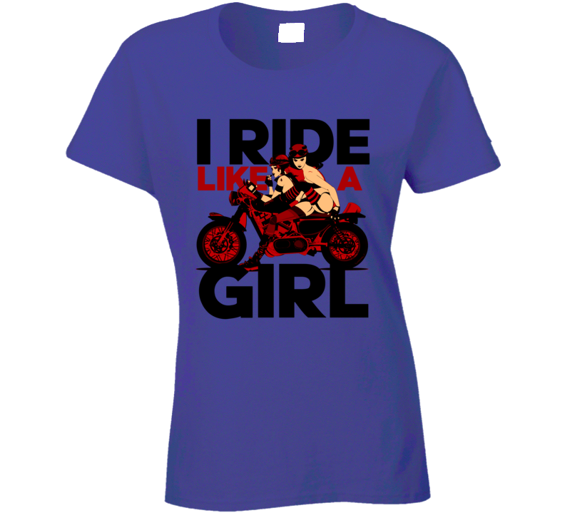 I Ride Like A Girl Motorcycle Babes Biker Ladies T Shirt I Ride Like A Girl Motorcycle Babes Biker Ladies T Shirt