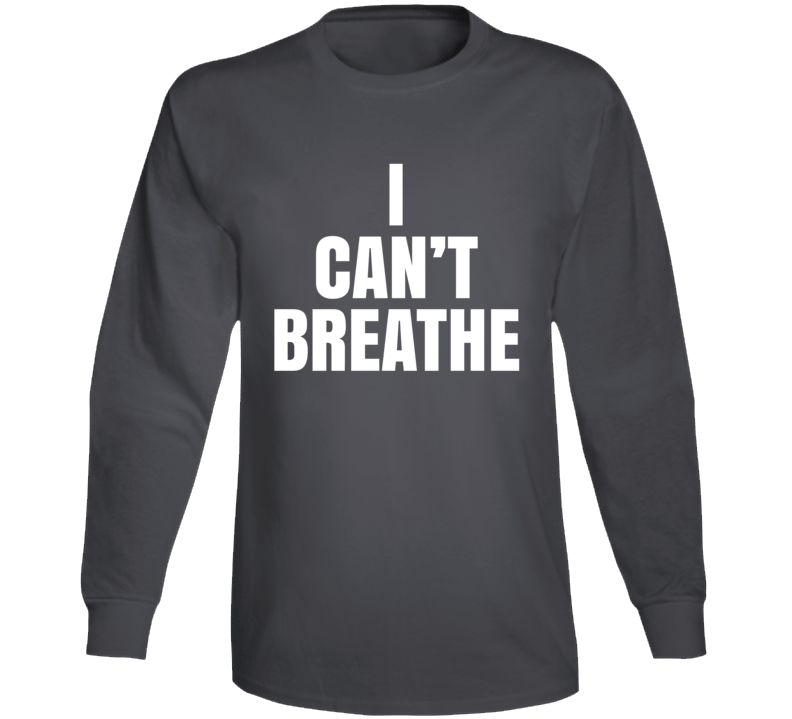 I Can't Breathe Support Protest Gear Long Sleeve I Can't Breathe Support Protest Gear Long Sleeve