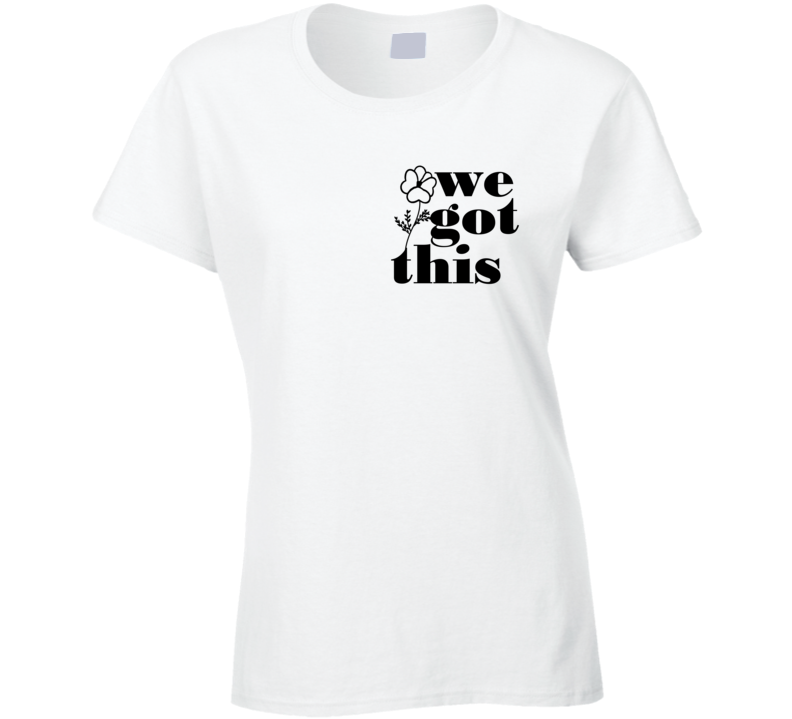 We Got This World Peace Love Quote Ladies T Shirt We Got This World Peace Love Quote Ladies T Shirt