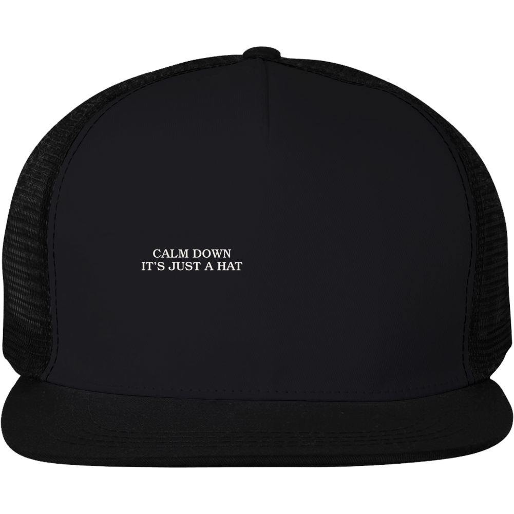 Calm Down It's Just A Hat Trucker T Shirt Calm Down It's Just A Hat Trucker T Shirt
