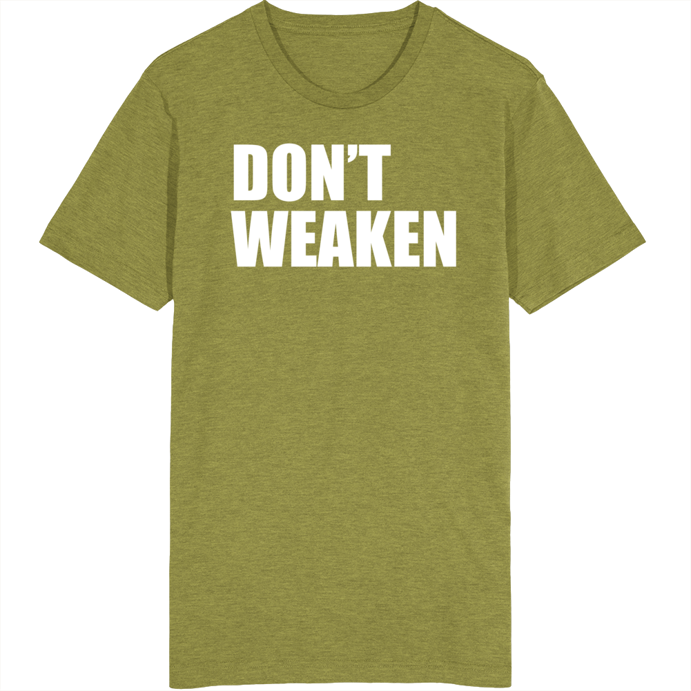 Don't Weaken Workout Gym Gear T Shirt Don't Weaken Workout Gym Gear T Shirt