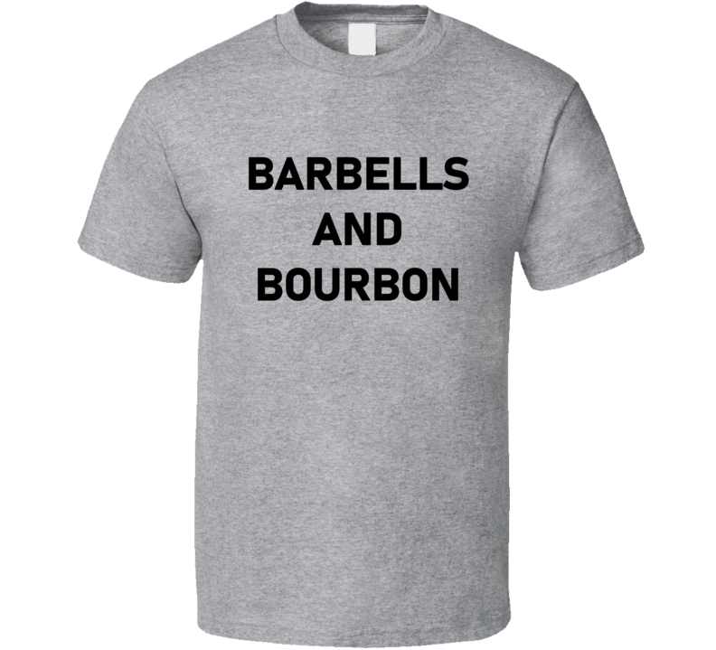 Barbells And Bourbon Funny Gym Gear T Shirt Barbells And Bourbon Funny Gym Gear T Shirt