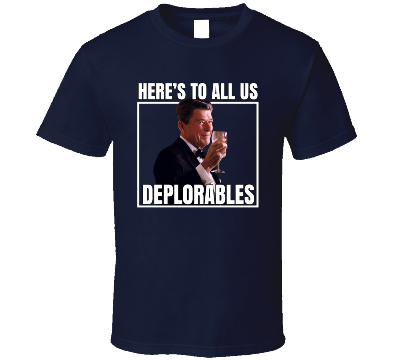 Toast Deplorables President Ronald Reagan Funny Usa T Shirt Toast Deplorables President Ronald Reagan Funny Usa T Shirt