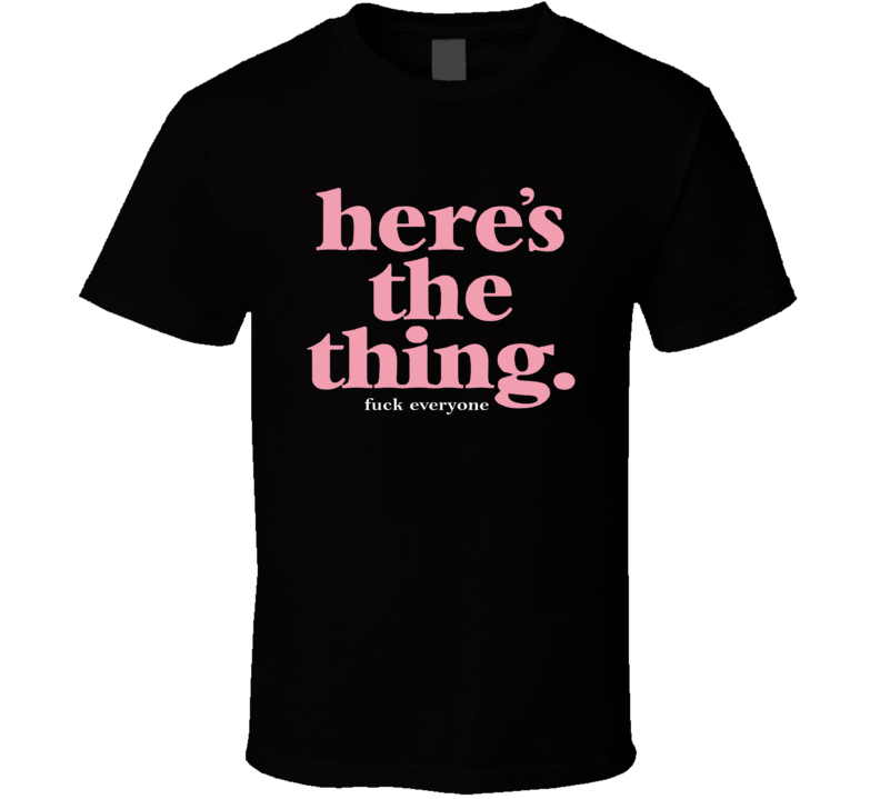 Here's The Thing My Favorite Murder Podcast Fan T Shirt Here's The Thing My Favorite Murder Podcast Fan T Shirt