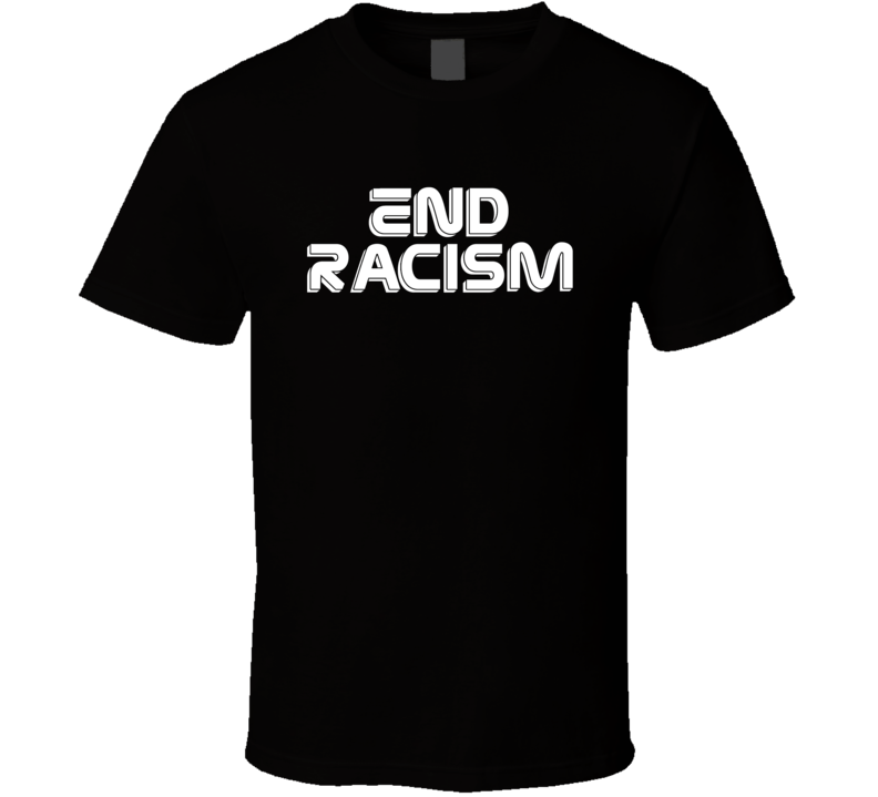 End Racism Love Peace Quote T Shirt End Racism Love Peace Quote T Shirt