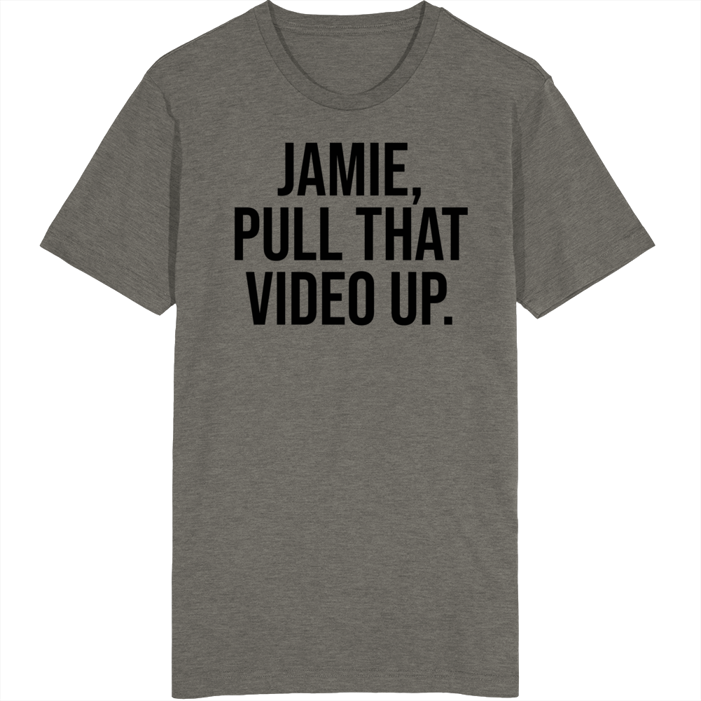 Jamie Pull That Video Up Funny Rogan Podcast Quote Fan T Shirt Jamie Pull That Video Up Funny Rogan Podcast Quote Fan T Shirt
