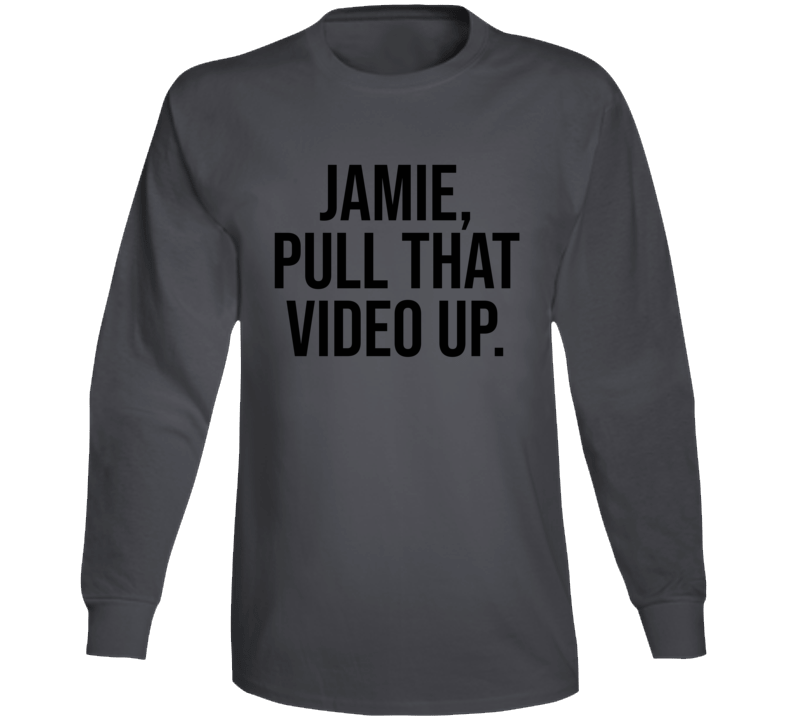 Jamie Pull That Video Up Funny Rogan Podcast Quote Fan Long Sleeve T Shirt Jamie Pull That Video Up Funny Rogan Podcast Quote Fan Long Sleeve T Shirt