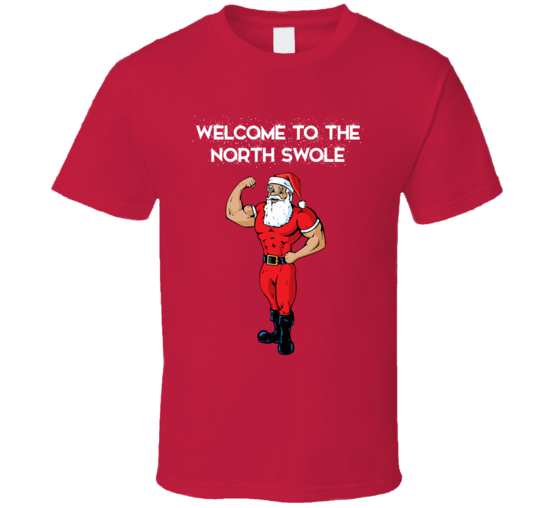 Welcome To The North Swole Funny Christmas Bodybuiling Weightlifting Gym T Shirt Welcome To The North Swole Funny Christmas Bodybuiling Weightlifting Gym T Shirt