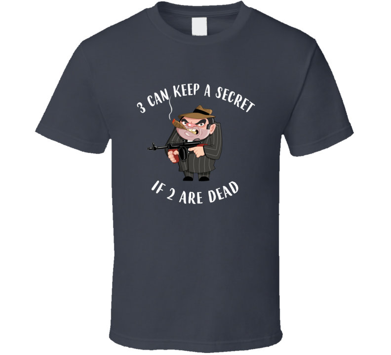 Three Can Keep A Secret If Two Are Dead Chuck Zito Fan T Shirt Three Can Keep A Secret If Two Are Dead Chuck Zito Fan T Shirt