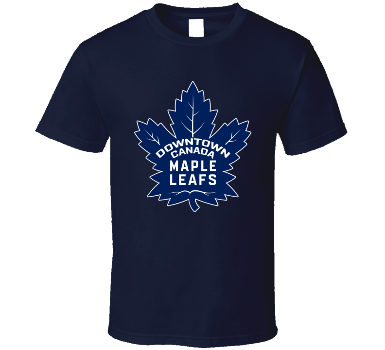 Downtown Canada Maple Leafs Funny Toronto Hockey Parody T Shirt Downtown Canada Maple Leafs Funny Toronto Hockey Parody T Shirt