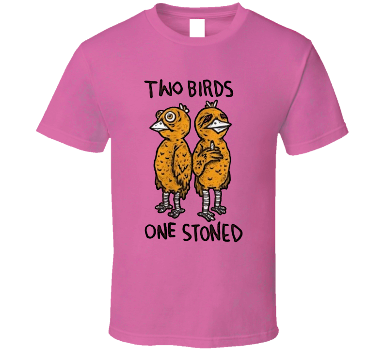 Two Birds One Stoned Funny Pun T Shirt Two Birds One Stoned Funny Pun T Shirt