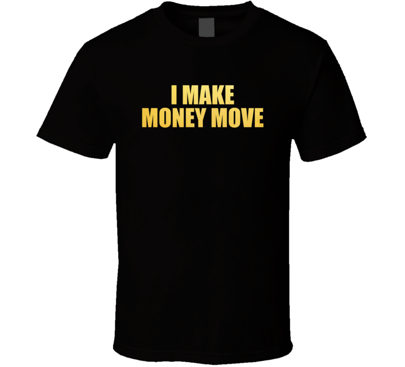 I Make Money Move Bachelorette Party T Shirt I Make Money Move Bachelorette Party T Shirt