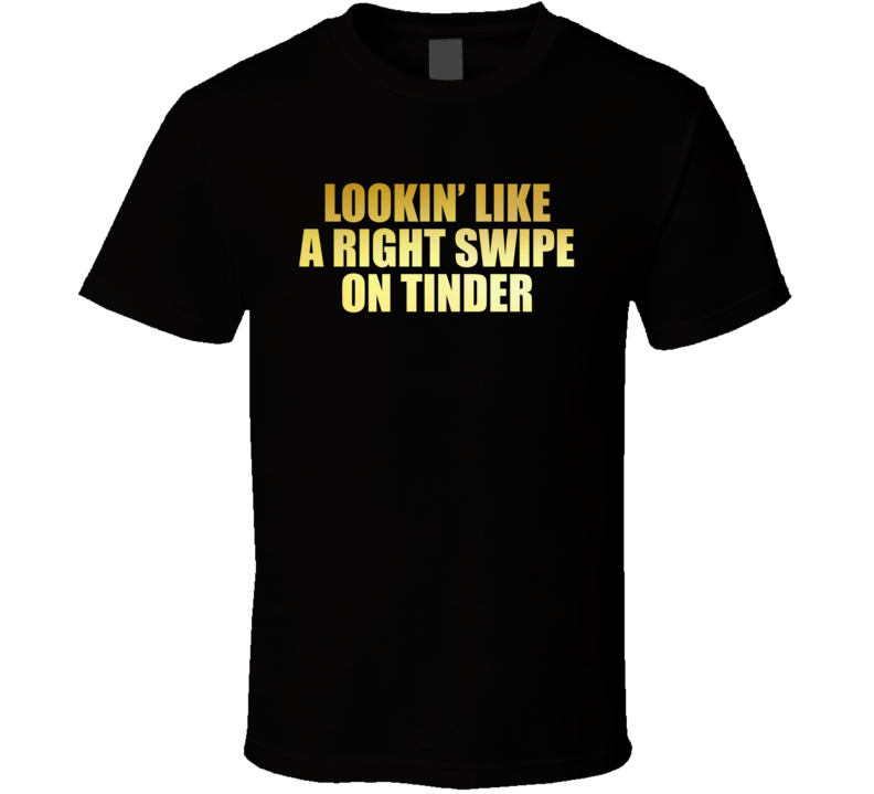 Lookin Like A Right Swipe On Tinder Bachelorette Party T Shirt Lookin Like A Right Swipe On Tinder Bachelorette Party T Shirt