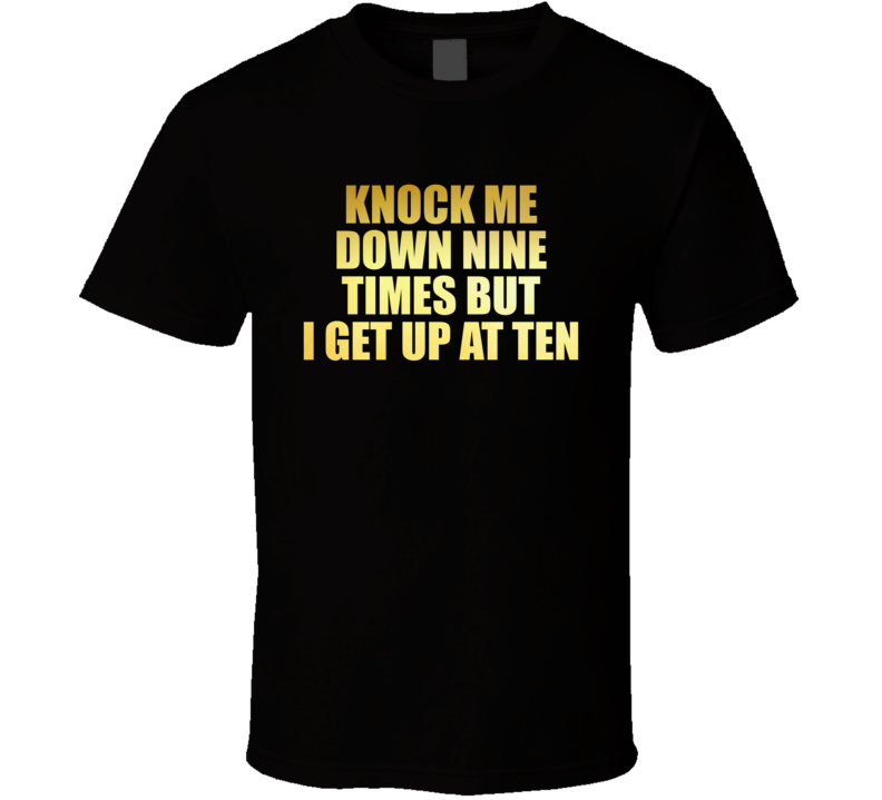 Knock Me Down Nine Times But I Get Up At Ten Bachelorette Party T Shirt Knock Me Down Nine Times But I Get Up At Ten Bachelorette Party T Shirt