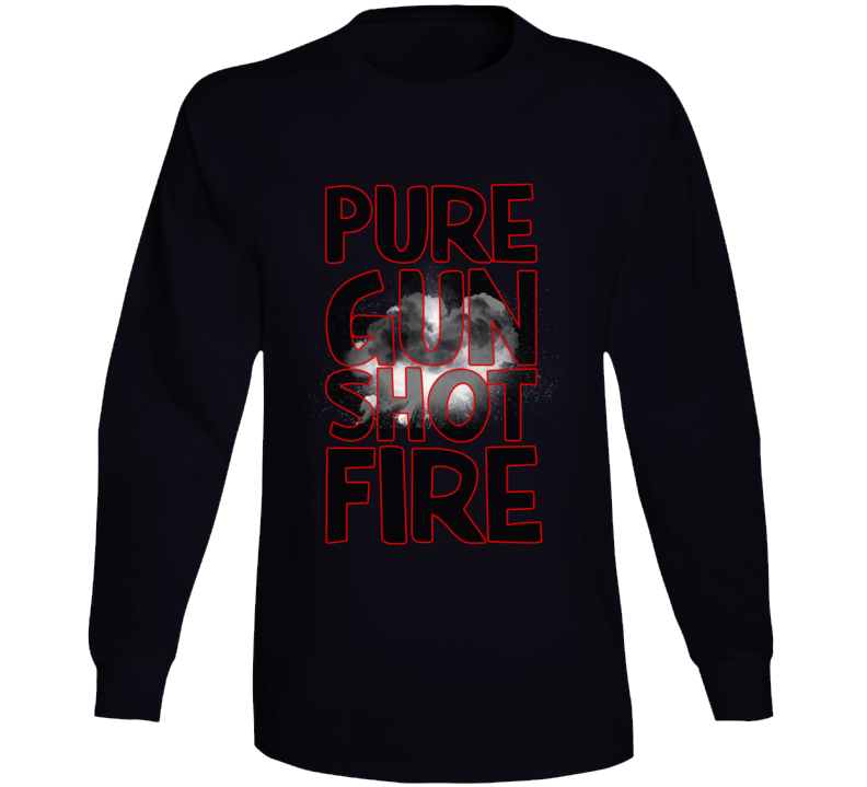 Pure Gunshot Fire Reggae Reggaeton Music Jamaica Fan Long Sleeve T Shirt Pure Gunshot Fire Reggae Reggaeton Music Jamaica Fan Long Sleeve T Shirt