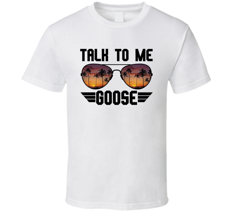 Talk To Me Goose Aviators Top Gun Movie Lovers T Shirt Talk To Me Goose Aviators Top Gun Movie Lovers T Shirt
