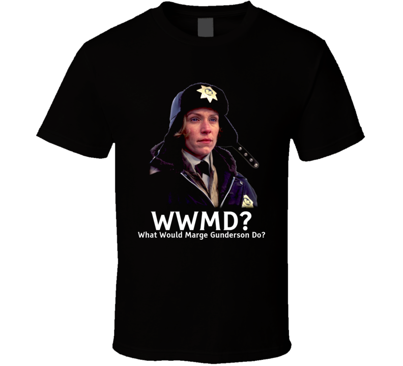Wwmd What Would Marge Gunderson Do Fargo Movie Fan T Shirt Wwmd What Would Marge Gunderson Do Fargo Movie Fan T Shirt