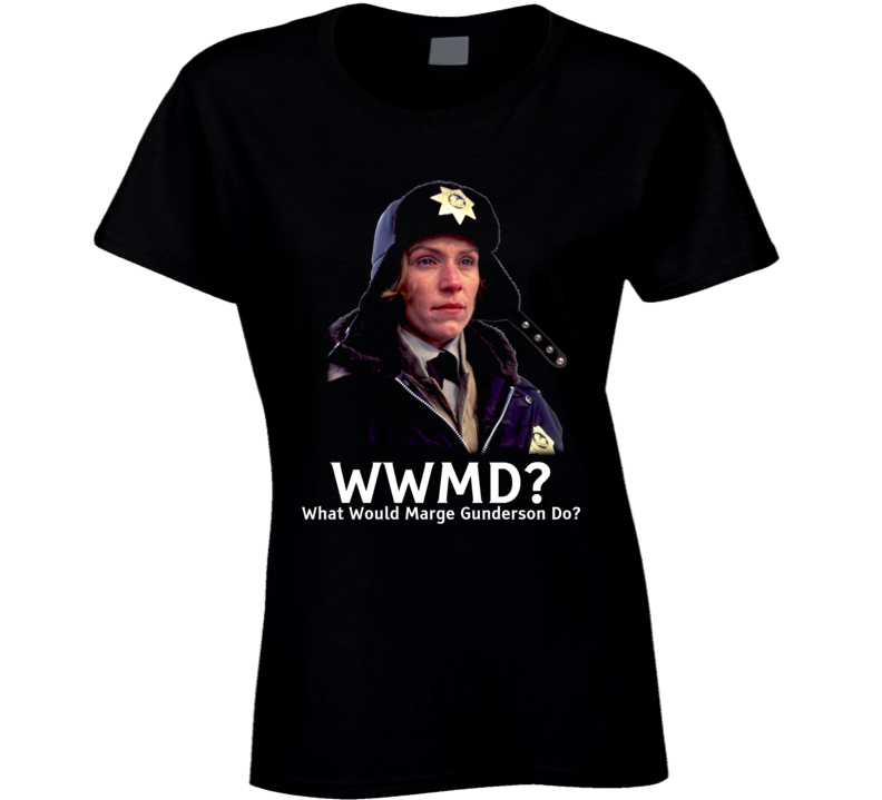 Wwmd What Would Marge Gunderson Do Fargo Movie Fan Ladies T Shirt Wwmd What Would Marge Gunderson Do Fargo Movie Fan Ladies T Shirt