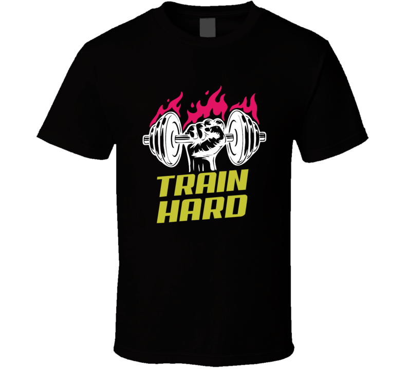 Train Hard Weightlifting Work Out Gym T Shirt Train Hard Weightlifting Work Out Gym T Shirt