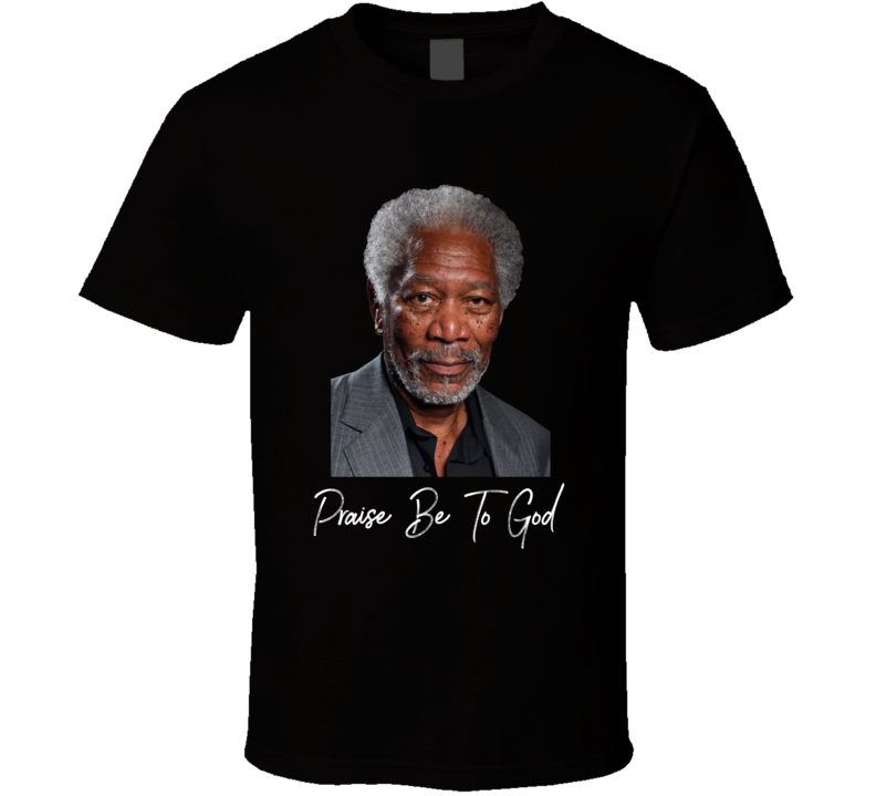 Morgan Freeman God Funny Parody Fan T Shirt Morgan Freeman God Funny Parody Fan T Shirt