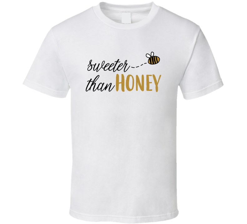 Sweeter Than Honey Cute T Shirt Sweeter Than Honey Cute T Shirt
