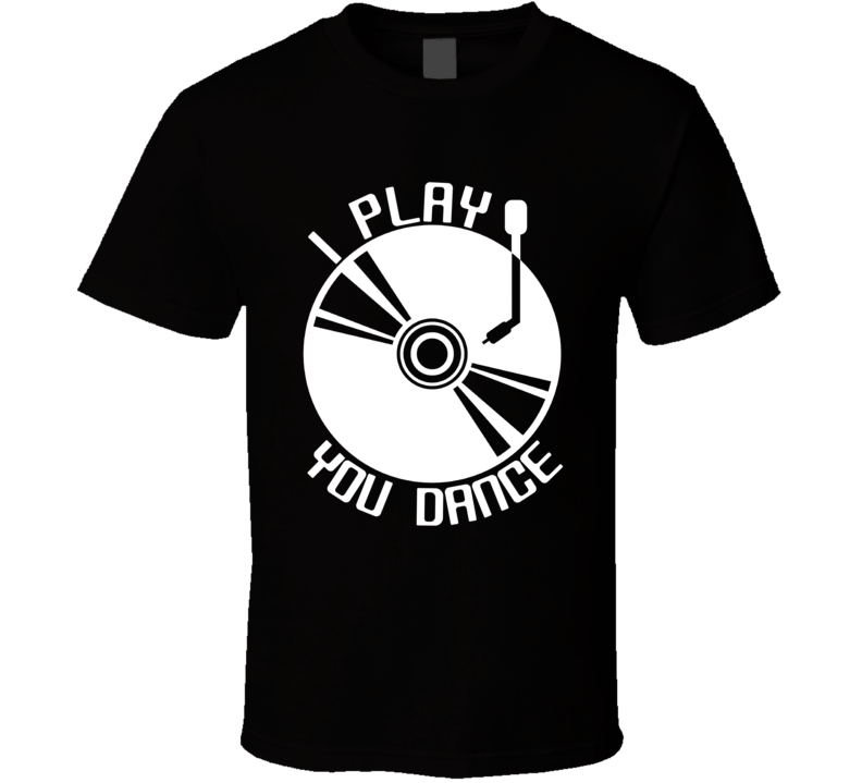 I Play You Dance Music Lovers T Shirt I Play You Dance Music Lovers T Shirt
