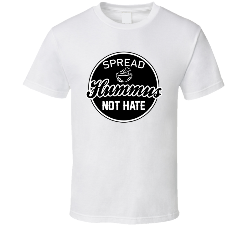 Spread Hummus Not Hate Foodie T Shirt Spread Hummus Not Hate Foodie T Shirt