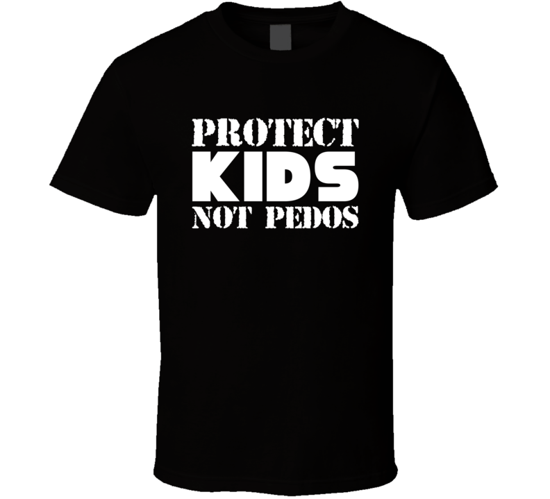 Protect Kids Not Pedos Safety Awareness T Shirt Protect Kids Not Pedos Safety Awareness T Shirt