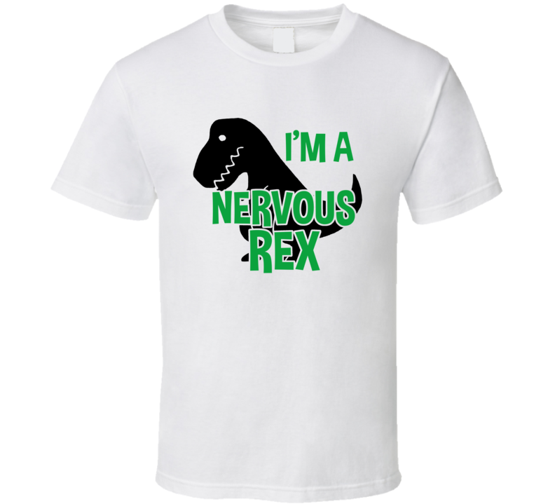 I'm A Nervous Rex Cute Movie Fan T Shirt I'm A Nervous Rex Cute Movie Fan T Shirt