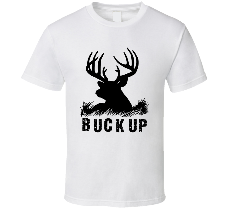 Buck Up Funny Pun T Shirt Buck Up Funny Pun T Shirt