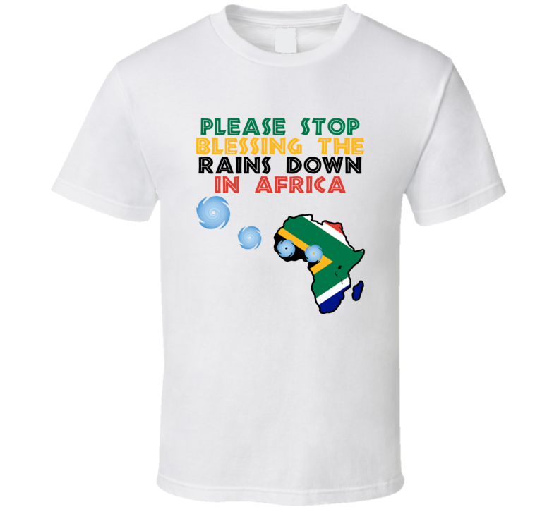 Stop Blessing The Rains Down In Africa Hurricane Season T Shirt Stop Blessing The Rains Down In Africa Hurricane Season T Shirt