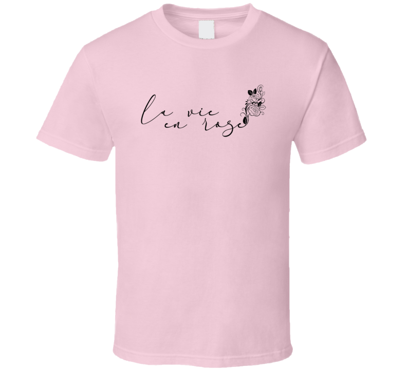 La Vie En Rose Life In Pink Hope Love Movtivational T Shirt La Vie En Rose Life In Pink Hope Love Movtivational T Shirt