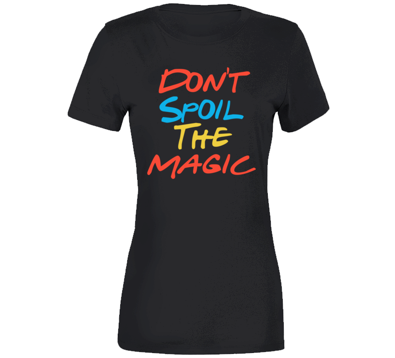 Don't Spoil The Magic Friends Streaming Chill Quote Fan Ladies T Shirt Don't Spoil The Magic Friends Streaming Chill Quote Fan Ladies T Shirt