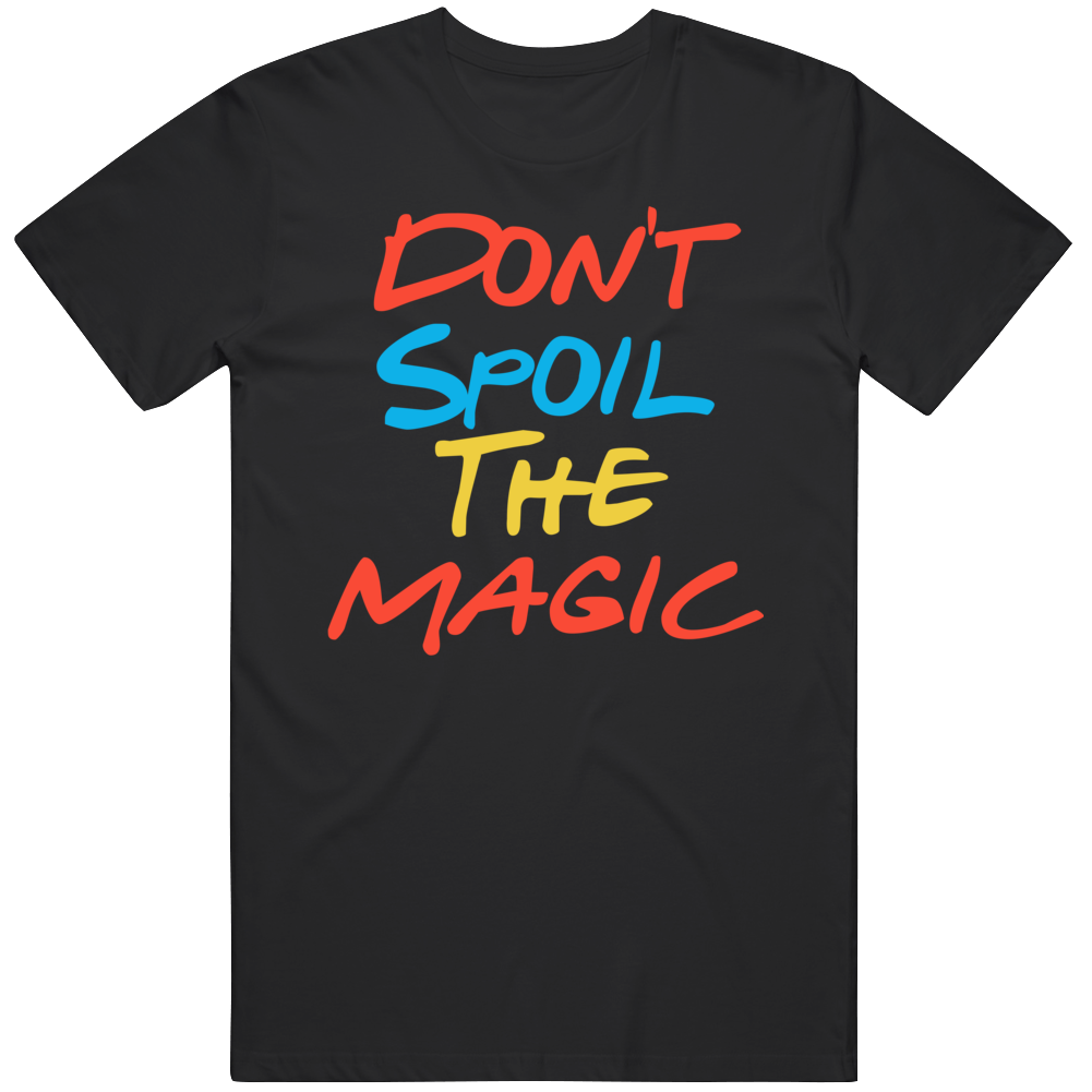Don't Spoil The Magic Friends Streaming Quote Fan T Shirt Don't Spoil The Magic Friends Streaming Quote Fan T Shirt