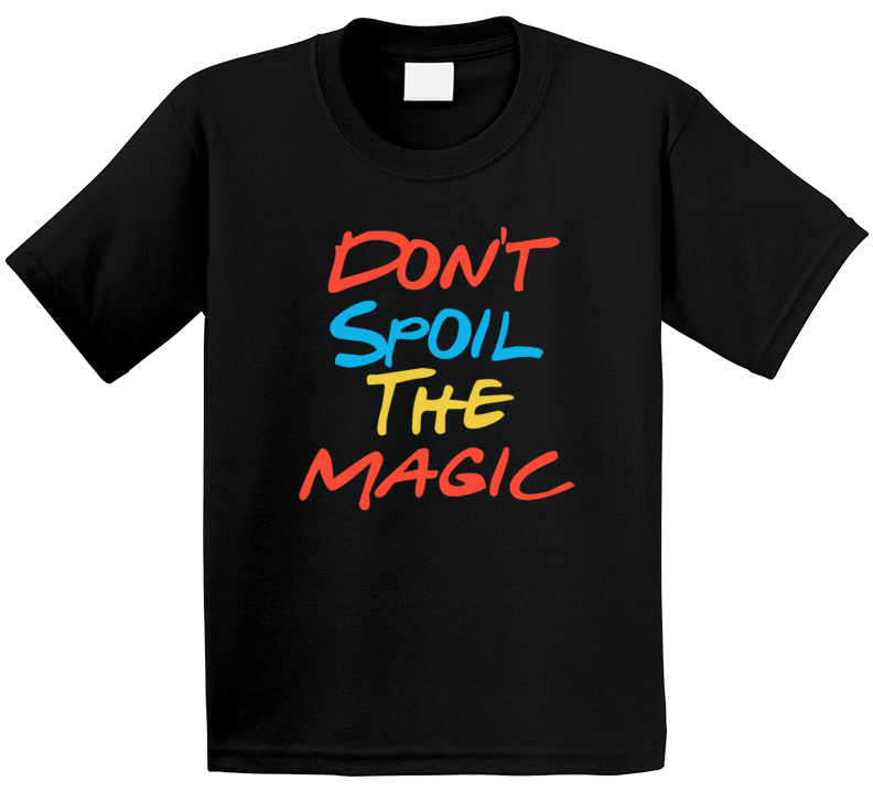 Don't Spoil The Magic Friends Streaming Quote Fan T Shirt Don't Spoil The Magic Friends Streaming Quote Fan T Shirt