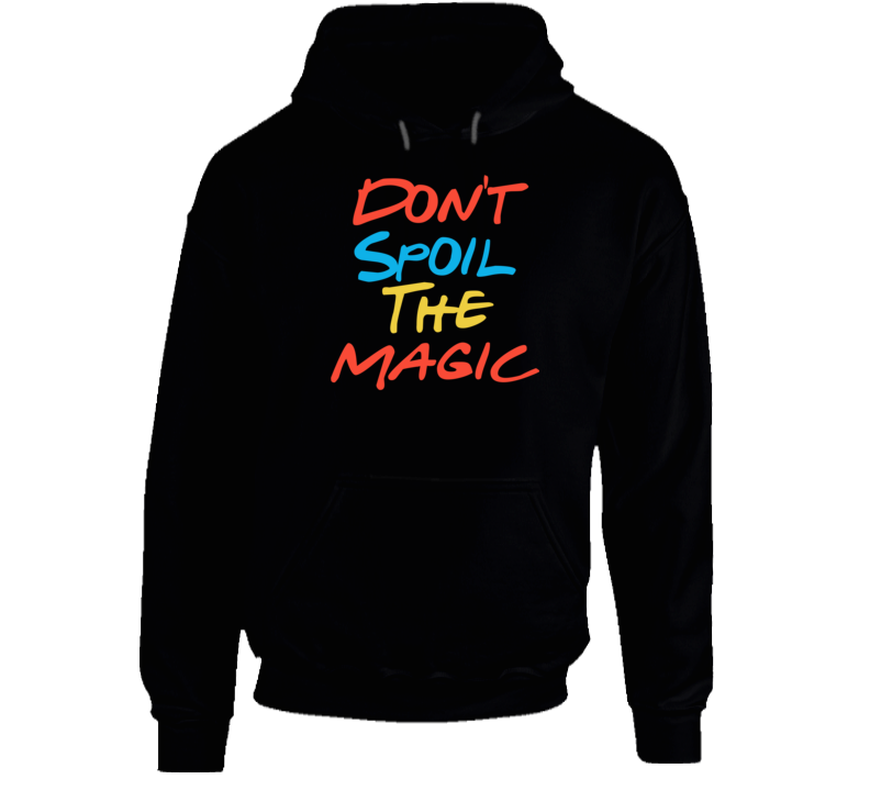 Don't Spoil The Magic Friends Streaming Quote Fan Hoodie Don't Spoil The Magic Friends Streaming Quote Fan Hoodie