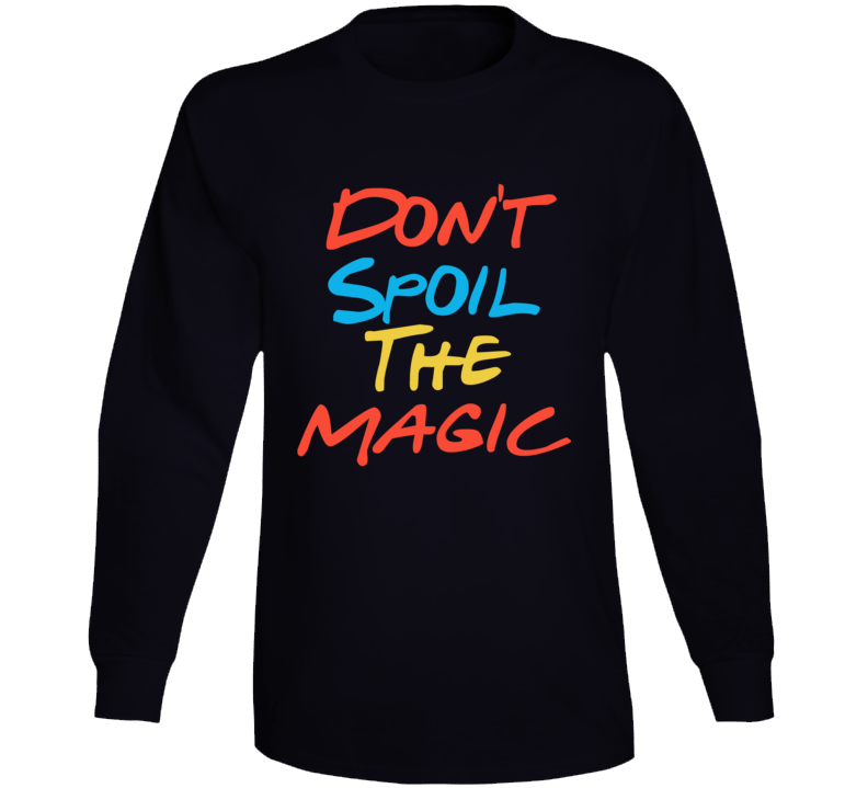 Don't Spoil The Magic Friends Streaming Quote Fan Long Sleeve T Shirt Don't Spoil The Magic Friends Streaming Quote Fan Long Sleeve T Shirt